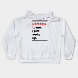 Dont talk to me, i just woke up Kids Hoodie